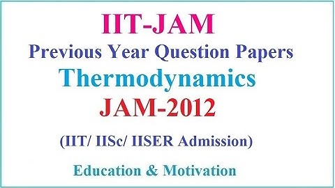 IIT JAM-2012 Thermodynamics | JAM | Previous Year Questions | Education & Motivation