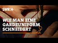 Wie man eine Gardeuniform schneidert | SWR Handwerkskunst