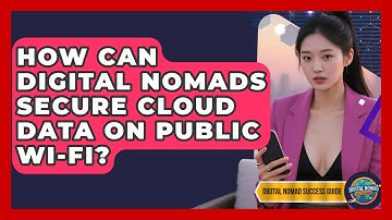 How Can Digital Nomads Secure Cloud Data On Public Wi-Fi? - Digital Nomad Success Guide