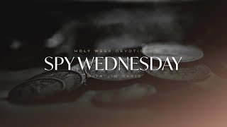 Spy Wednesday - The Most Important Week in History