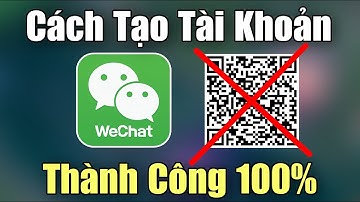 HƯỚNG DẪN CÁCH TẠO TÀI KHOẢN WeChat MỚI NHẤT 2024 - MẸO TẠO FREE THÀNH CÔNG KHÔNG CẦN QUÉT MÃ