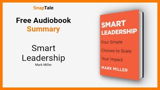 Smart Leadership by Mark Miller: 13 Minute Summary