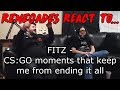 Renegades React to... FITZ - CS:GO moments that keep me from ending it all