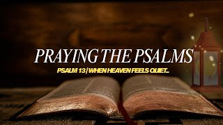 WHEN HEAVEN SEEMS QUIET | FINDING HOPE IN PSALM 13