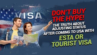 The TRUTH about adjusting status after coming to USA with ESTA or tourist visa - Don’t buy the hype!