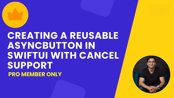 Creating a Reusable AsyncButton in SwiftUI with Cancel Support (Pro Member Only Content)
