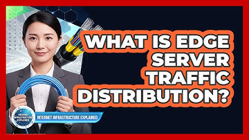 What Is Edge Server Traffic Distribution?