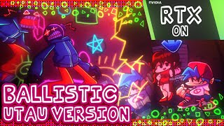 Ballistic ( RTX + UTAU Version ) - Friday Night Funkin' Vs Whitty - Definitive Edition