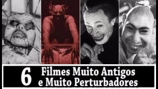 6 FILMES MUITO ANTIGOS E MUITO PERTURBADORES