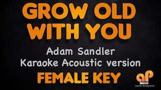 GROW OLD WITH YOU - Adam Sandler (Female key ACOUSTIC KARAOKE VERSION)