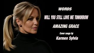 Words, Will You Still Love Me tomorrow, Amazing Grace, cover songs by Karmen Sylvia