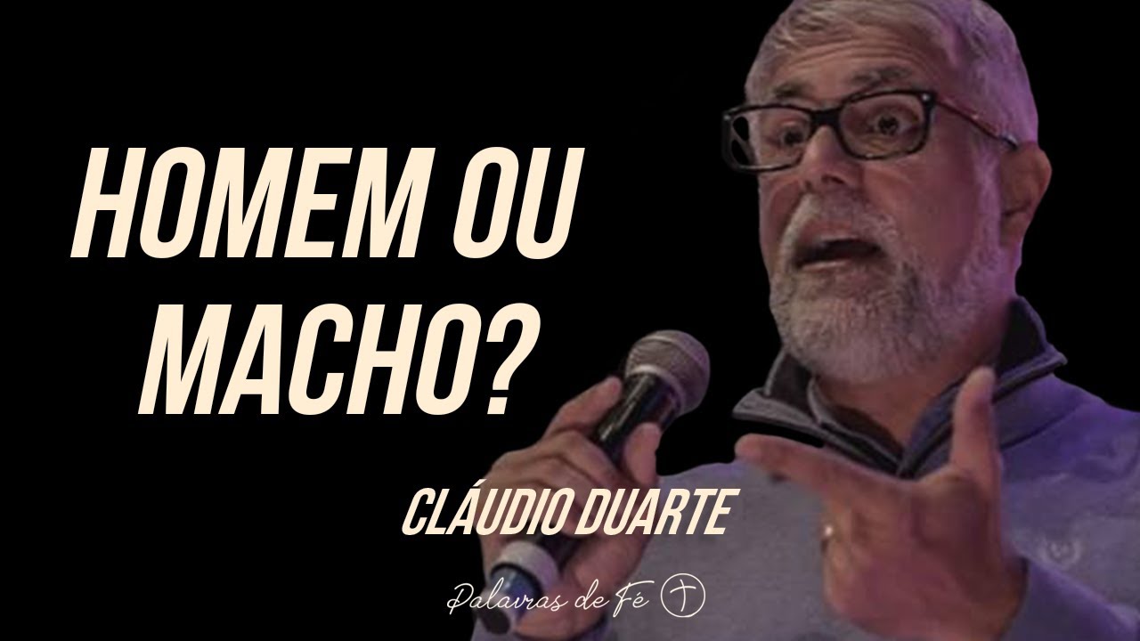 Cláudio Duarte – Homem ou Macho? | Palavras de Fé