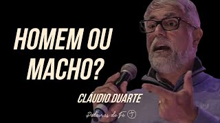 Cláudio Duarte - Homem ou Macho? | Palavras de Fé