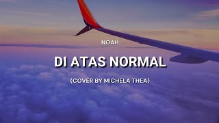 Download lagu Di Atas Normal - Noah (Cover   Lirik) | Cover by Michela Thea