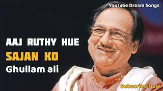 Aaj Ruthe Hue Sajan Ko Boht Yad Kia Ghazal By Ghullam Ali