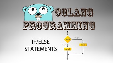 Go Programming (golang) - 08: If/Else Statements