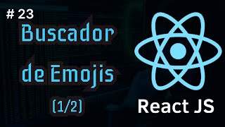 React Desde Cero | Buscador de emojis (1/2) #23