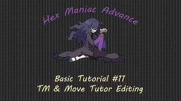 Hex Maniac Advance | Basic Tutorial #11 | TM/Move Tutor Editing