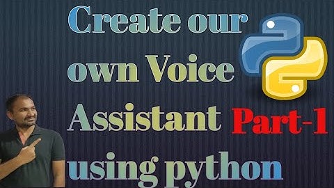 Create our own Voice Assistant using Python-Part-1