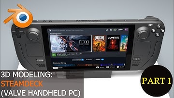 3D Modeling: Steam Deck [Valve Handheld PC] | Part 1 of 3
