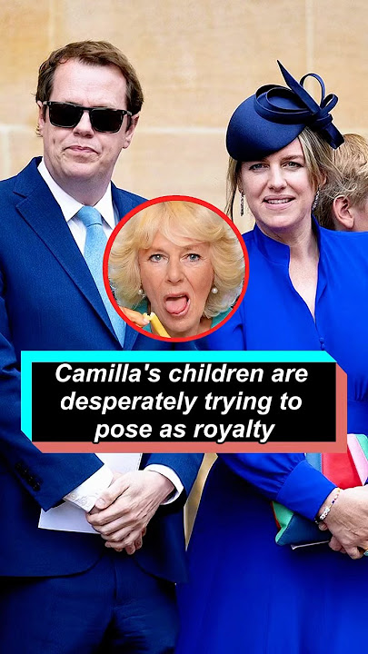 Camilla's children are desperately trying to pose as royalty. #princewilliam #queencamilla #royal