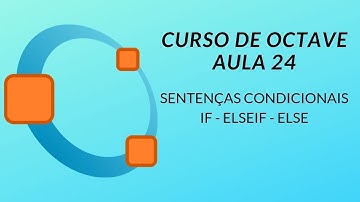 Curso de Octave - Como funcionam os comandos If - Elseif - Else #24