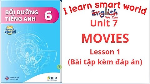 BÀI TẬP BỒI DƯỠNG I LEARN SMART WORLD 6 UNIT 7 MOVIES LESSON 1 (CÓ ĐÁP ÁN) #english