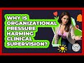 Why Is Organizational Pressure Harming Clinical Supervision? - Child Welfare Network