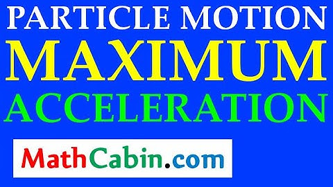 Particle Motion MAXIMUM Acceleration problem ! ! ! ! !