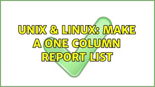 Unix & Linux: Make a one column report list