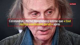 Coronavirus : Michel Houellebecq estime que « tout restera exactement pareil » après