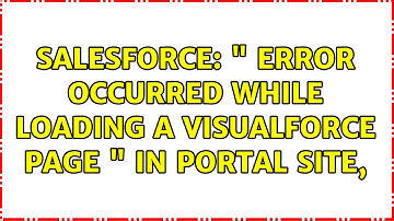 Salesforce: " Error occurred while loading a Visualforce page " in Portal Site, (2 Solutions!!)