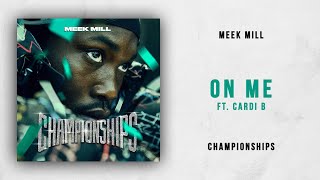 Meek Mill - On Me Ft. Cardi B (Championships)