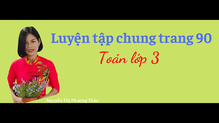 Toán lớp 3 luyện tập chung trang 90 năm 2024