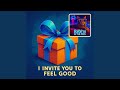 I Invite You to Feel Good