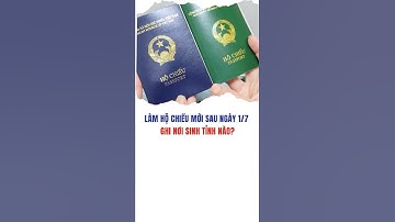 Làm hộ chiếu mới sau ngày 1/7, ghi nơi sinh tỉnh nào mới đúng?