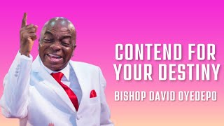 HOW TO CONTEND FOR YOUR DESTINY, ONLY THE VIOLENT TAKES IT BY FORCE- BISHOP DAVID OYEDEPO