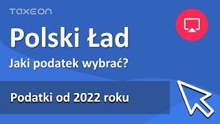 Polski Ład - Jaki podatek wybrać od 2022 roku dla firmy?