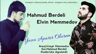 Elvin Memmedov Ft Mahmud Berdeli 2019 ( Yuxu Aparir Olurem ) Resimi