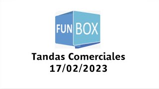 Tandas Comerciales Funbox (Latinoamérica) - 17/02/2023