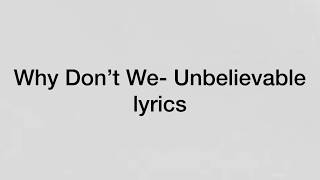 Why don’t we- Unbelievable (lyrics & pictures)