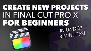 How to Create a New Project in Final Cut Pro X | Beginner Quick Tip