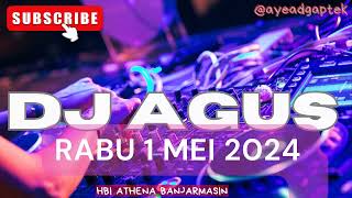 DJ AGUS TERBARU 1 MEI 2024 RABU FULL BASS ATHENA BANJARMASIN