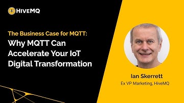Webinar: The Business Case for MQTT – Why MQTT Can Accelerate Your IoT Digital Transformation