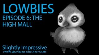 Lowbies Episode 6: The High Mall (WoW Machinima)