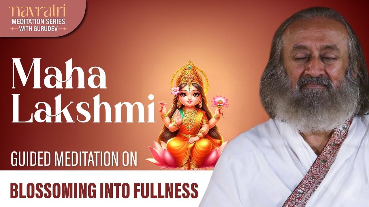 Mahalakshmi - Blossoming Into Fullness | Navratri Meditation Series | Gurudev