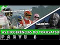 As incoerncias do tokusatsu  parte 3