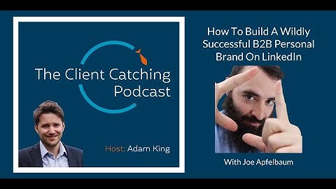 Joe Apfelbaum: How To Build A Wildly Successful B2B Personal Brand On LinkedIn