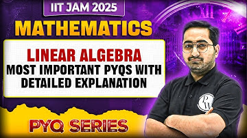 Linear Algebra - Most Important Questions with Detailed Explanation Part 2 | IIT JAM Mathematics
