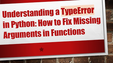 Understanding a TypeError in Python: How to Fix Missing Arguments in Functions